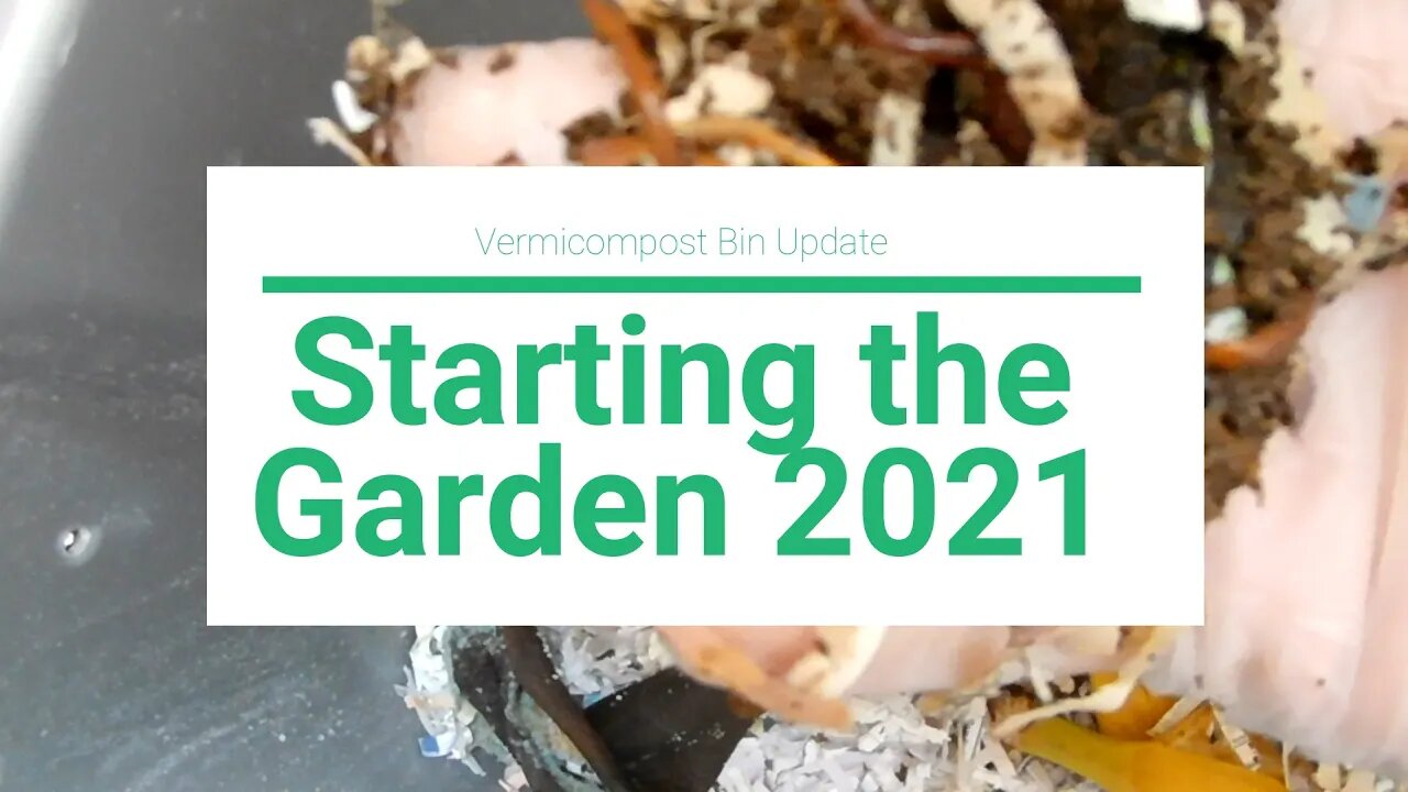 Starting the 2021 Garden and a Vermicompost Update.