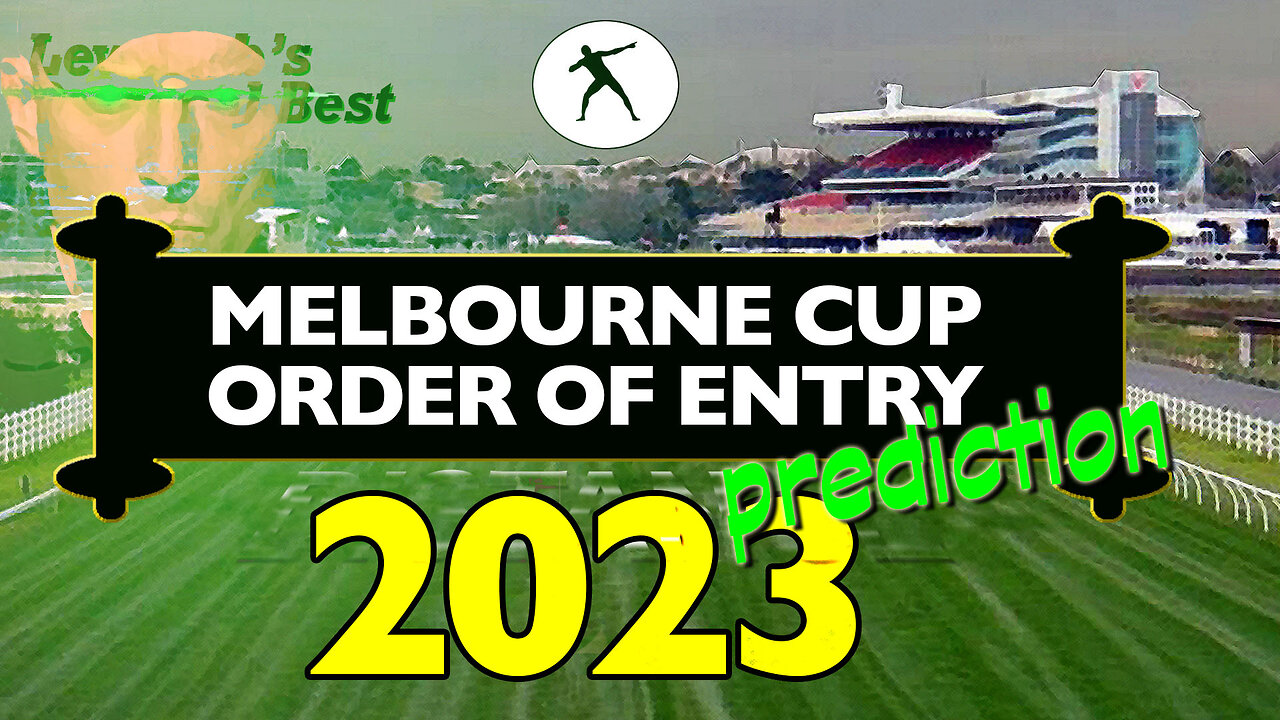 2023 Melbourne Cup Order of Entry Prediction | Lew Dub