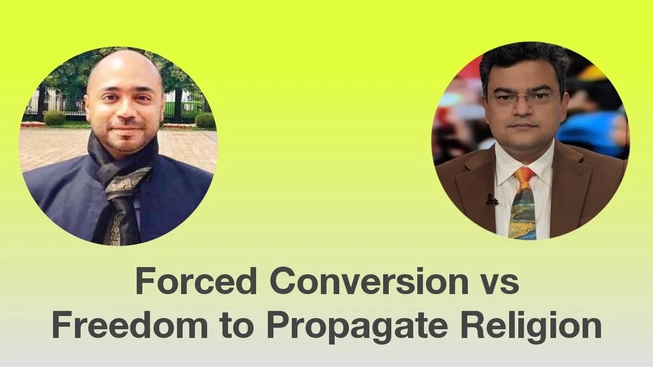 Forced Conversion vs Freedom to Propagate Religion