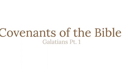 Covenants of the Bible - Galatians Pt 1