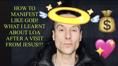 MANIFEST LIKE GOD!!! WHAT I LEARNT ABOUT LOA AFTER A VISIT FROM JESUS!!