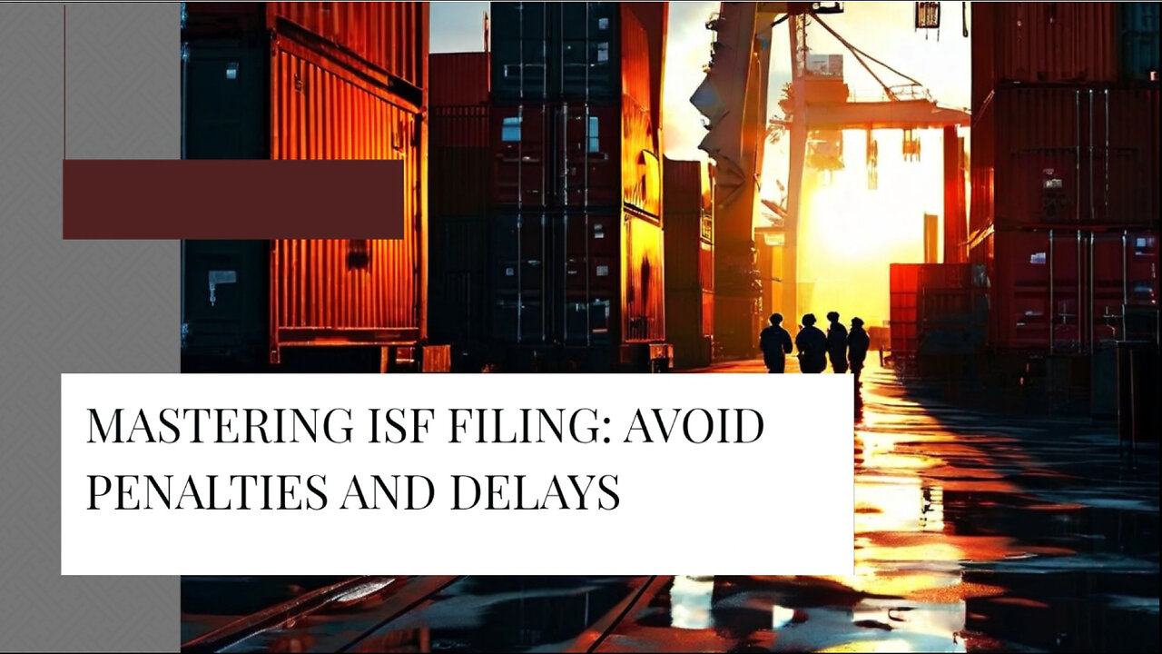 Don't Let ISF Timeframes Ruin Your Imports - Avoid Penalties and Delays!