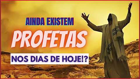 PROFETAS: ainda existem!?