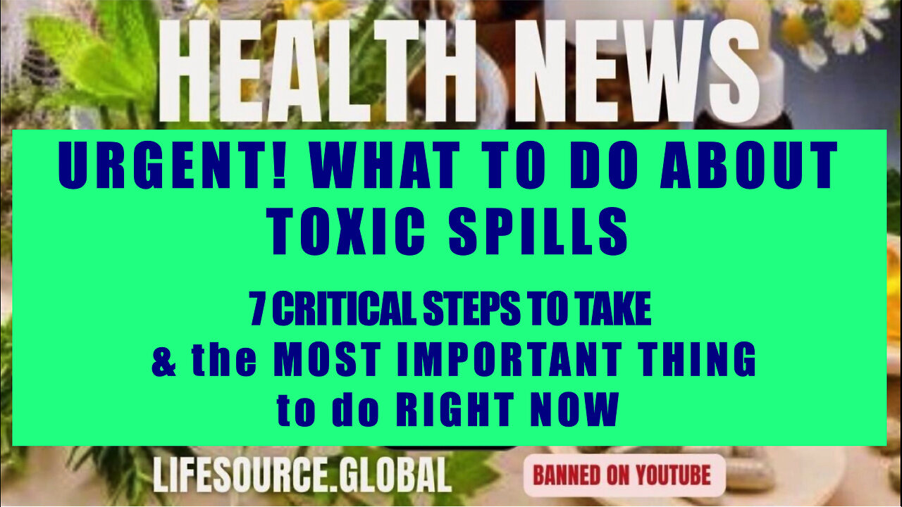 URGENT! TOXIC SPILLS-7 CRITICAL STEPS TO TAKE & the MOST IMPORTANT THING to do RIGHT NOW