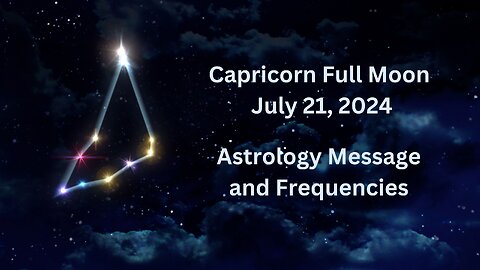 Capricorn Full Moon July 21 ’24 Astrology Message and Frequencies #astrology #highvibe #frequencies