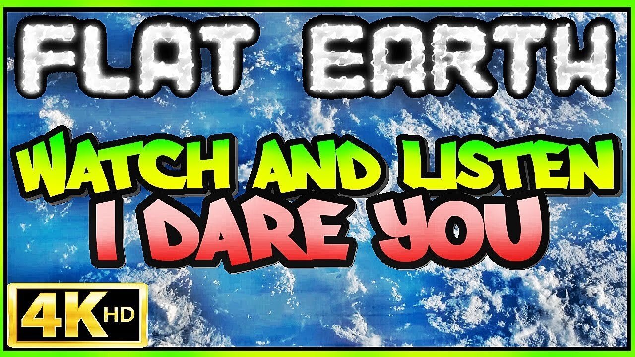 FLAT EARTH | WATCH & LISTEN (I DARE YOU!) ⁴ᴷ