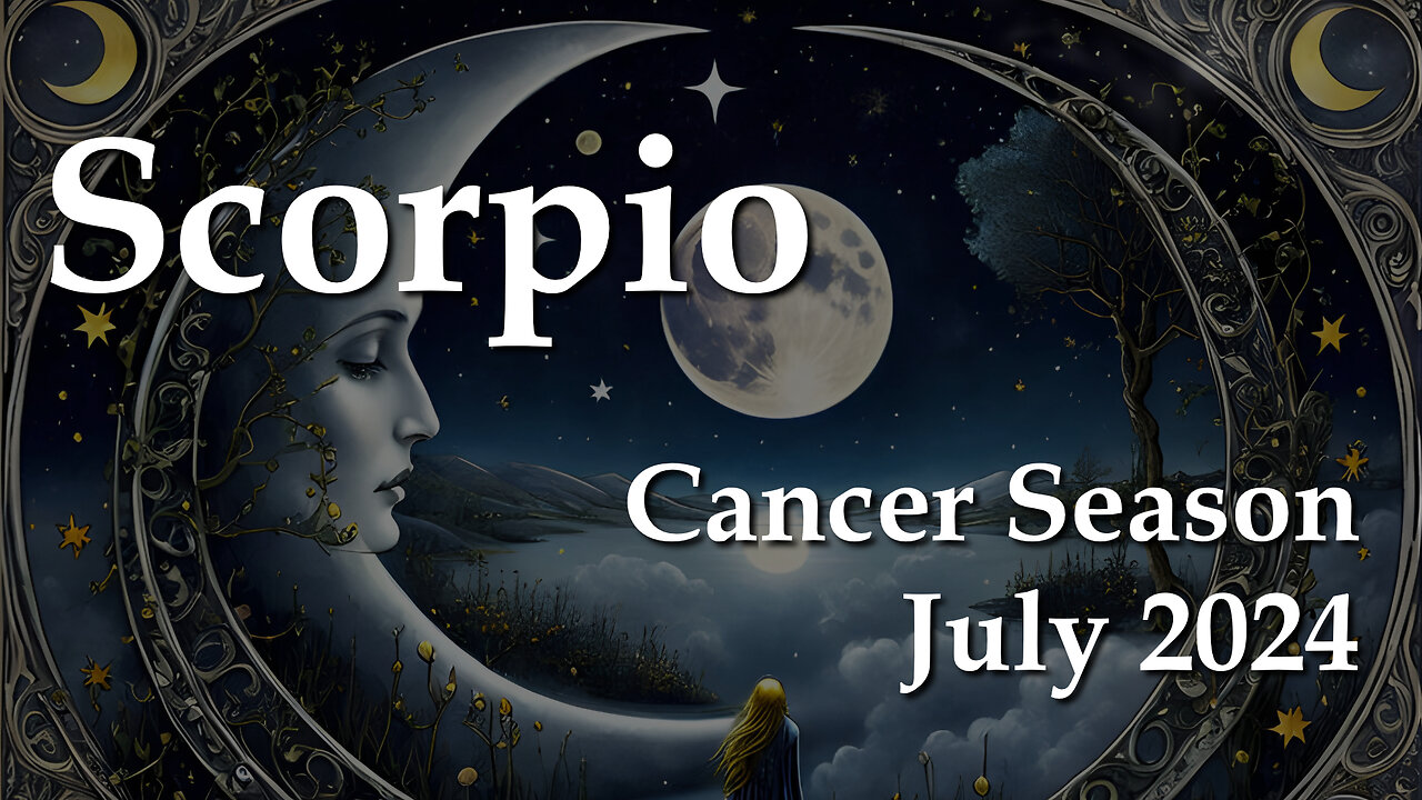 Scorpio - Cancer Season July 2024