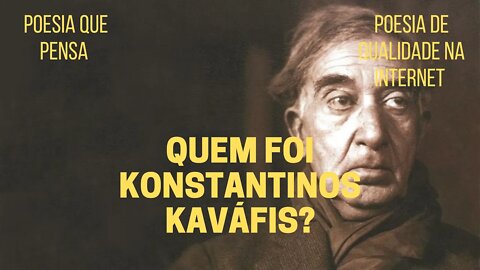 Poesia que Pensa − Quem foi KONSTANTINOS KAVÁFIS?