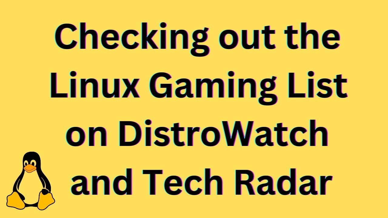 I'm checking out the Linux Gaming List on DistroWatch and Tech Radar