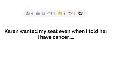 Karen wanted my seat even I told her I have cancer....