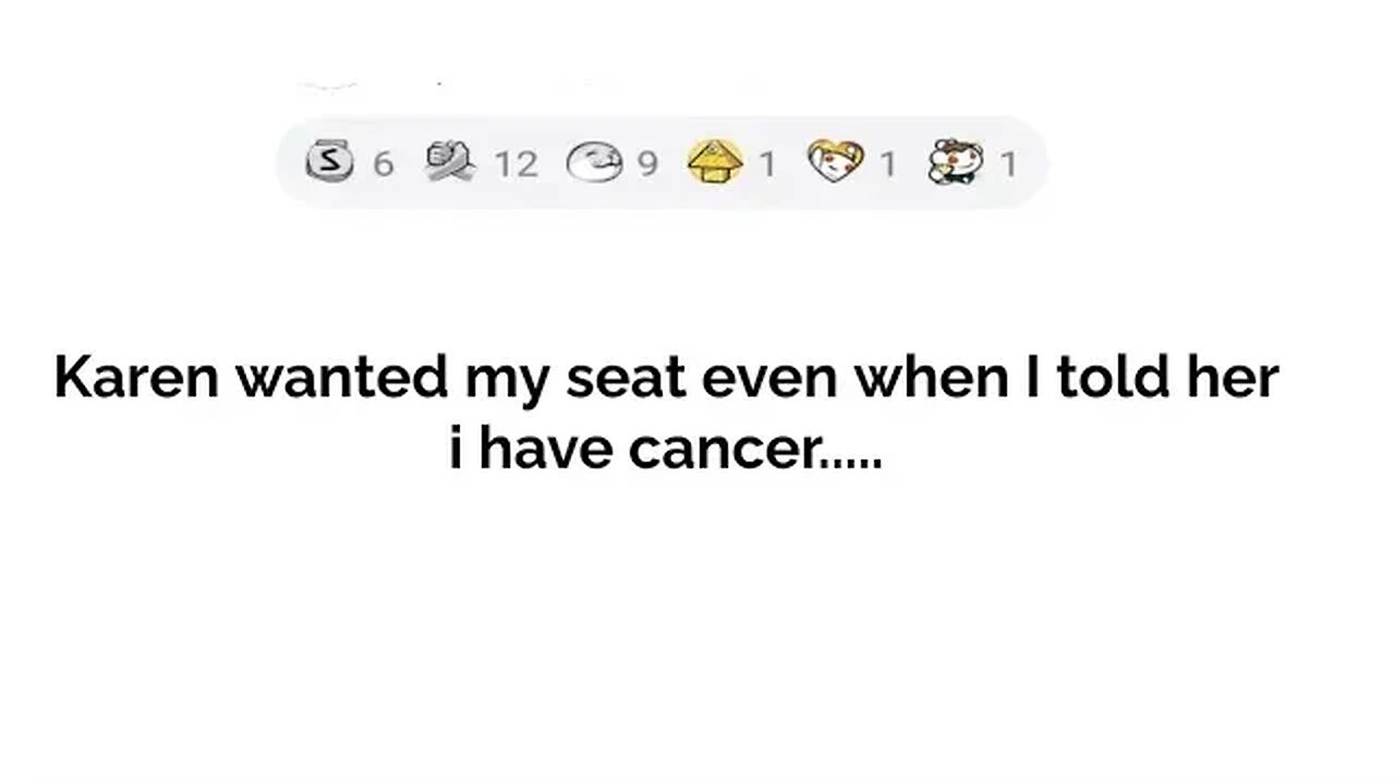 Karen wanted my seat even I told her I have cancer....