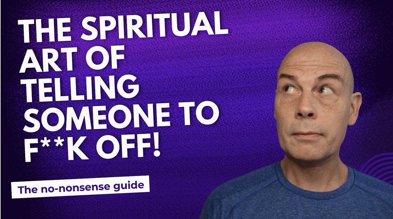 The Spiritual Art Of Telling Someone To F**K Off!