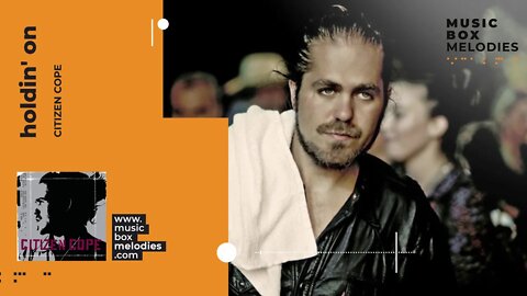 [Music box melodies] - Holdin' On by Citizen Cope