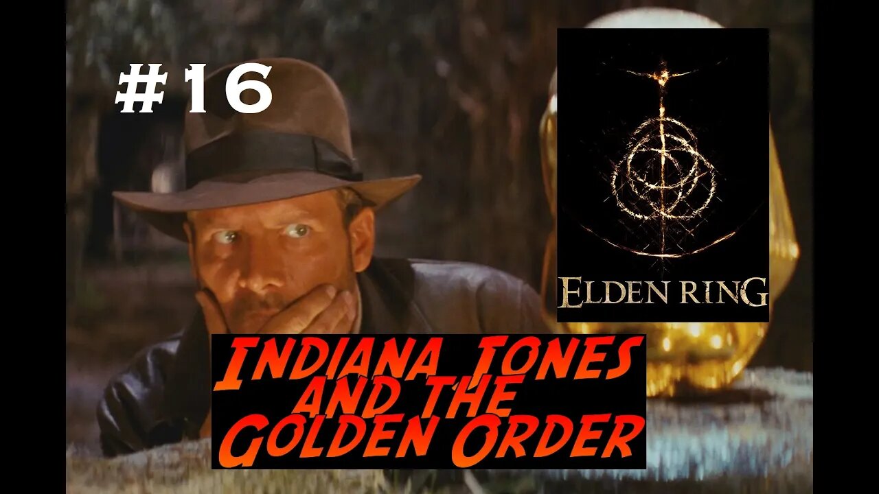 Elden Ring | Indiana Jones and The Golden Order | Part 16