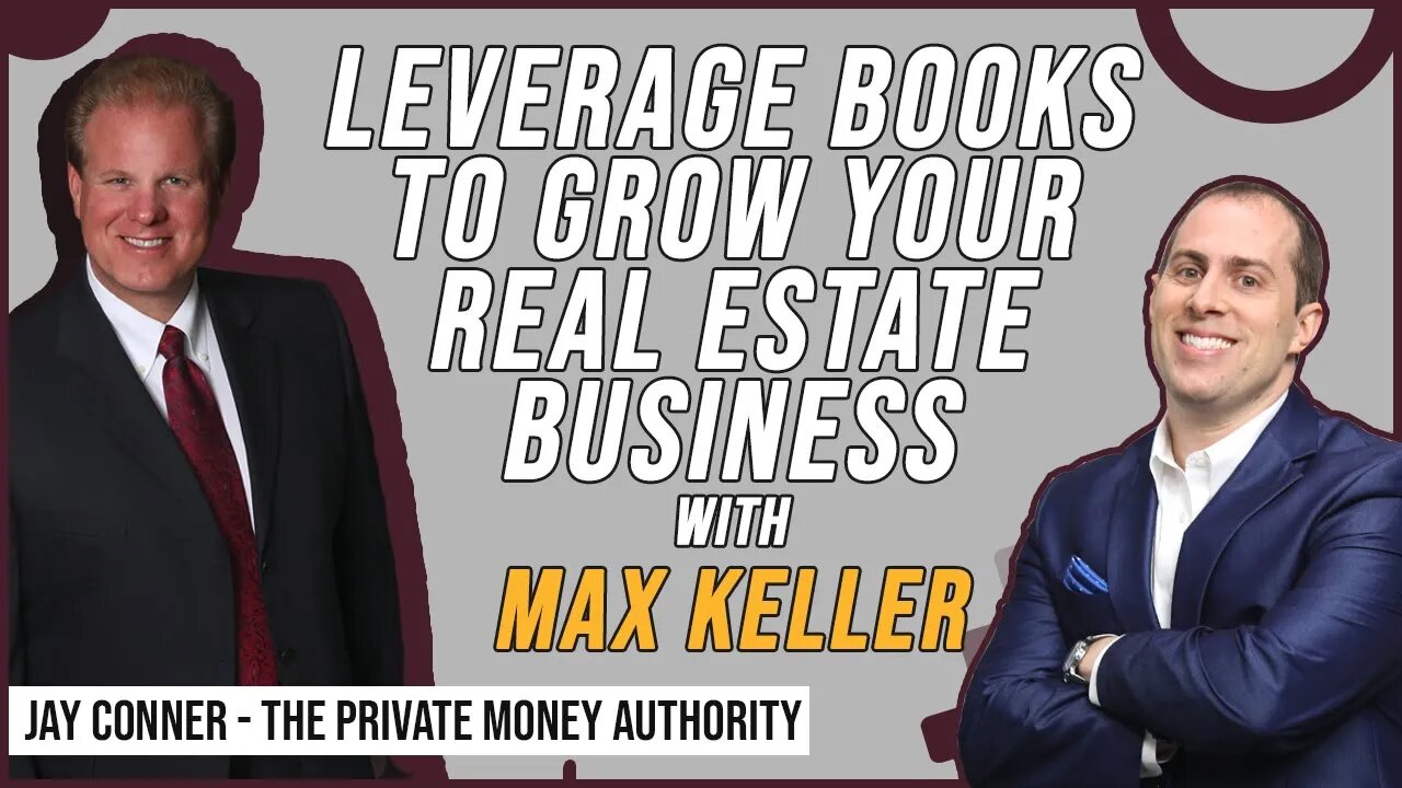 Leverage Books to Grow Your Real Estate Business with Max Keller & Jay Conner