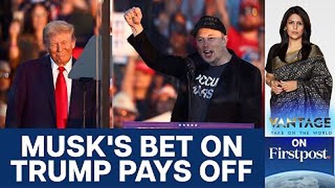 Elon Musk's Rise: Bet on Trump Paying Off | Vantage With Palki Sharma