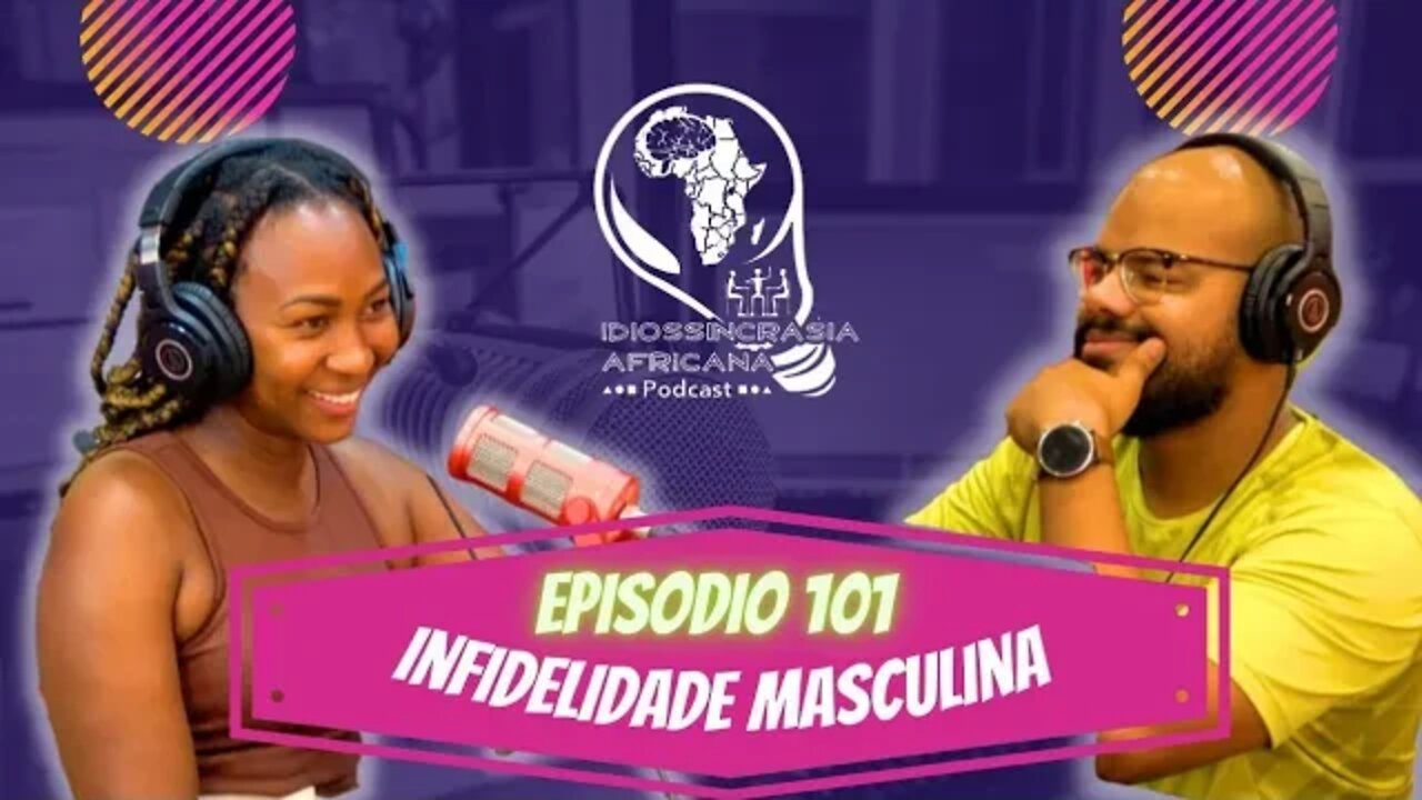 Idiossincrasia Africana EP.101 - Infidelidade Masculina (Part.@sii_pretta)