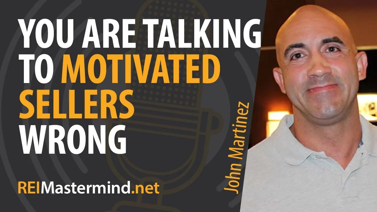 You Are Talking to Motivated Sellers Wrong with John Martinez #249