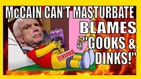 McCAIN can't MASTURBATE! (blames "Gooks & Dinks!")