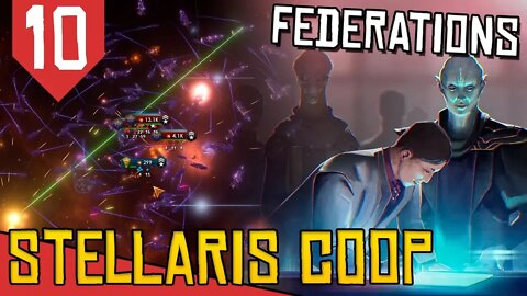 CONQUISTA para uns, DESASTRE para Outros - Stellaris Federations #10 [COOP Gameplay Português PT-BR]