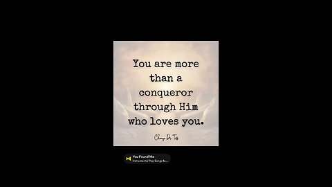 You are more than a conqueror through Him who loves you.