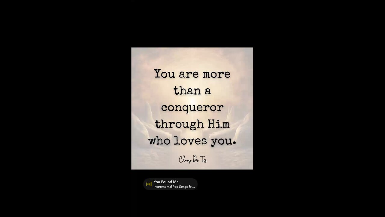 You are more than a conqueror through Him who loves you.