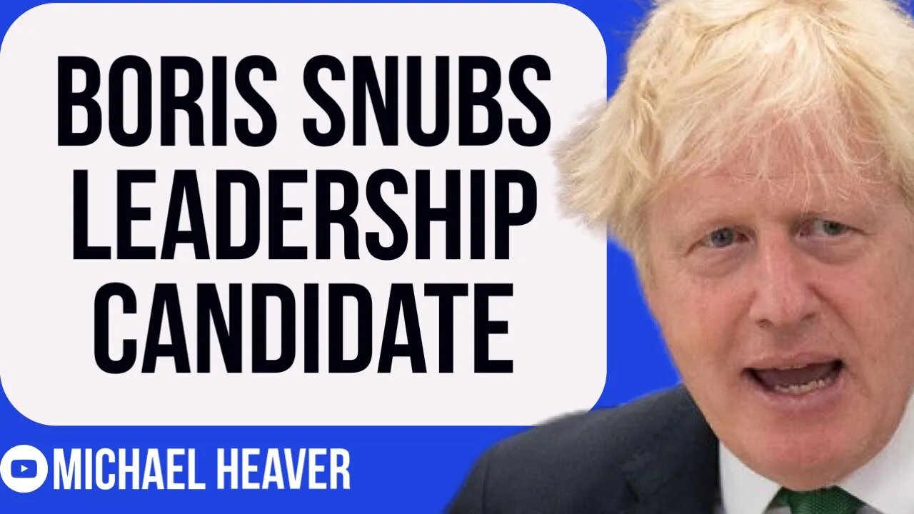 Boris Johnson SNUBS Leadership Contender