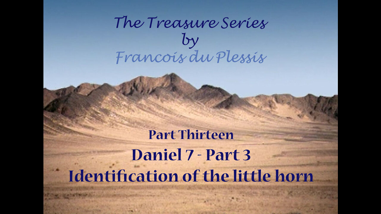 Treasure Series: Part 13 Daniel 7 (Part 3) - Identification of the little horn by Francois DuPlessis