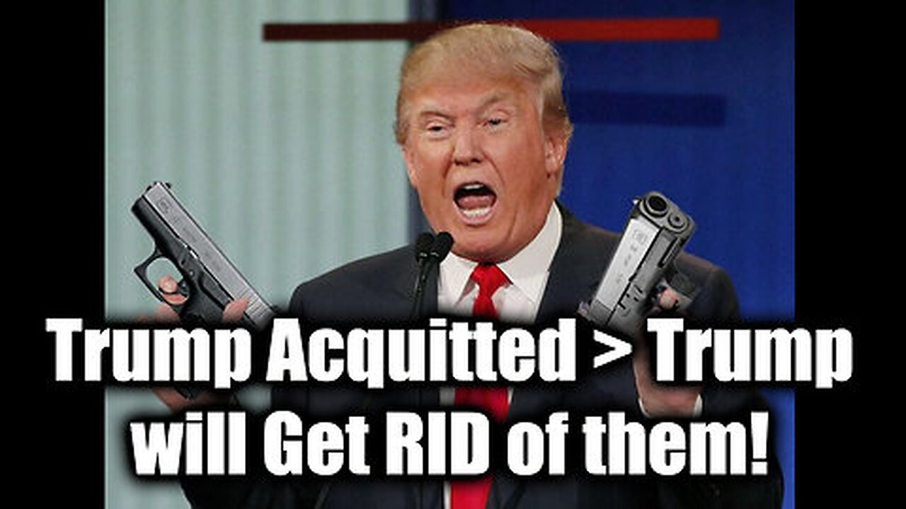 Trump Acquitted - Trump will Get RID of them! Not to Worry