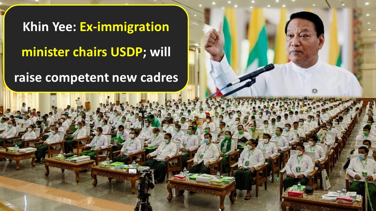 Khin Yee: Ex-immigration minister chairs USDP; will raise competent new cadres