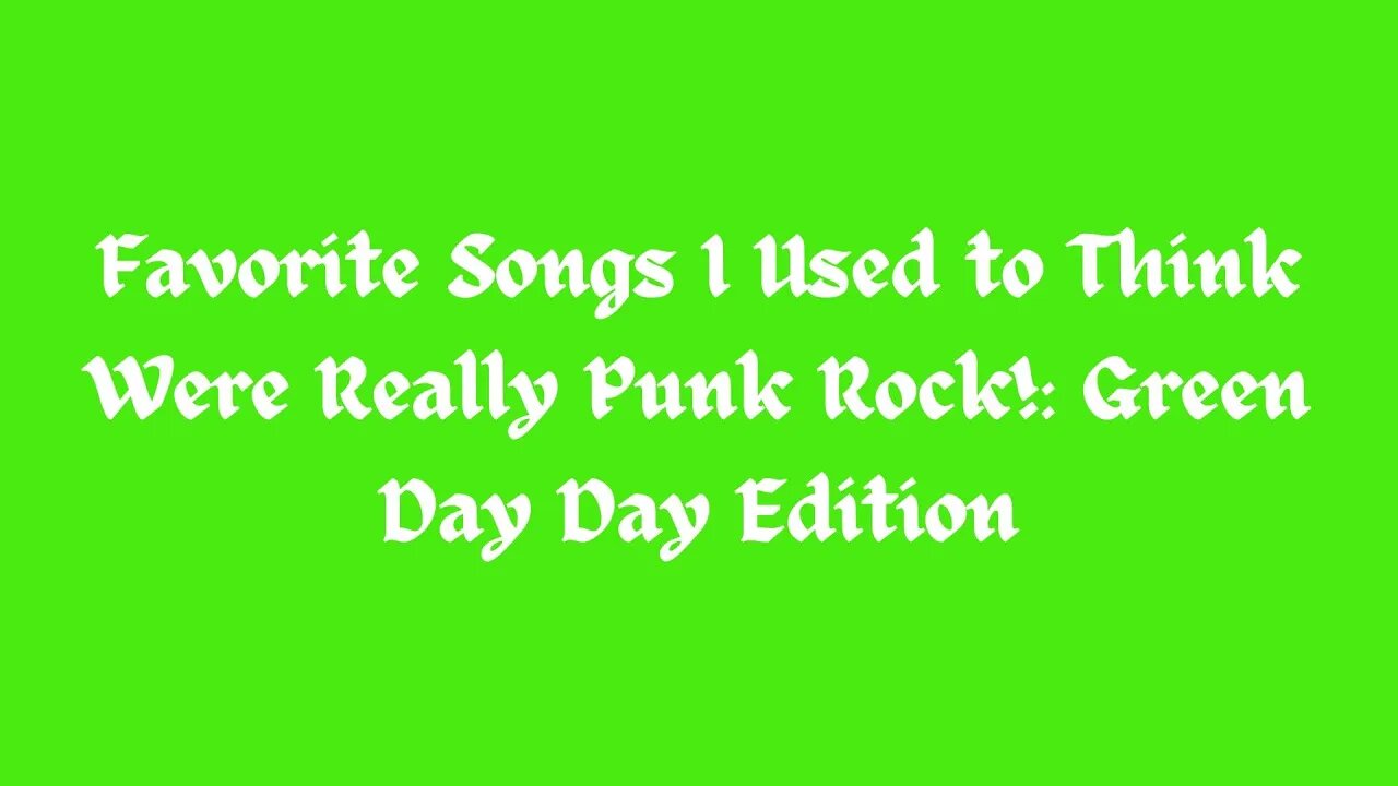 Favorite Songs I Used to Think Were Really Punk Rock!: Green Day Day Edition