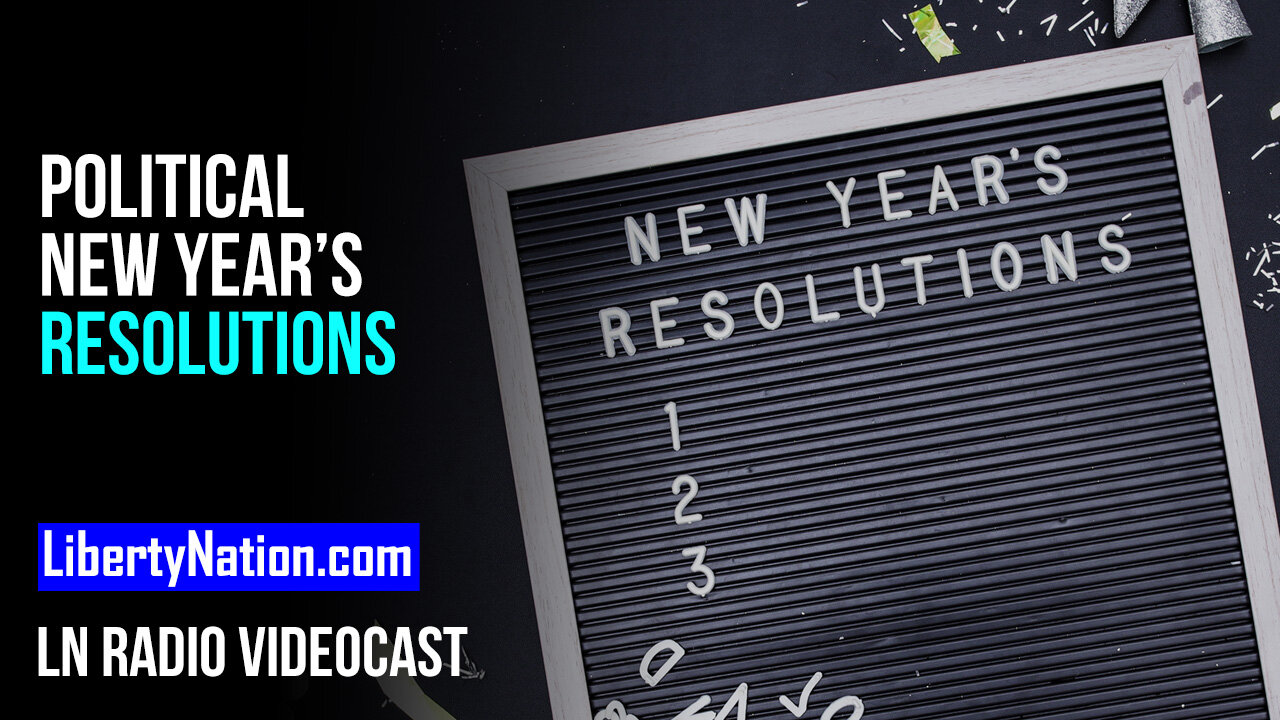 Political New Year’s Resolutions – LN Radio Videocast