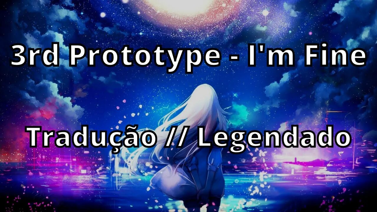 3rd Prototype - I'm Fine ( Tradução // Legendado )