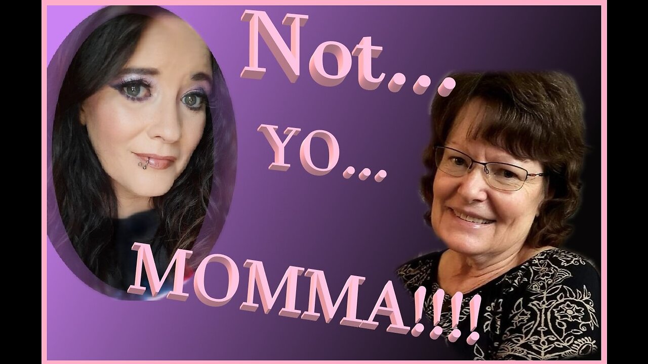#248~ NOT YO MOMMA!!!