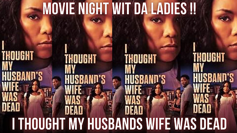 I THOUGHT MY HUSBANDS WIFE WAS DEAD MOVIE NIGHT W/ DA LADIES LIVE DISCUSSION