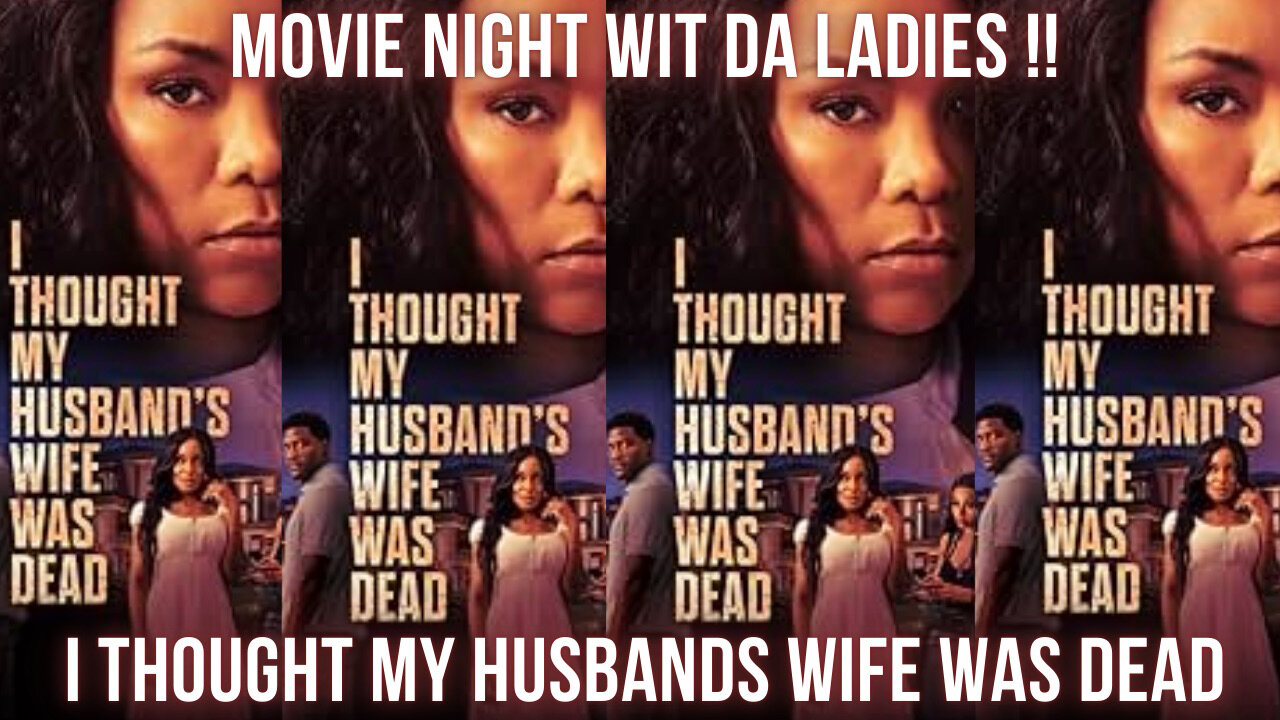 I THOUGHT MY HUSBANDS WIFE WAS DEAD MOVIE NIGHT W/ DA LADIES LIVE DISCUSSION