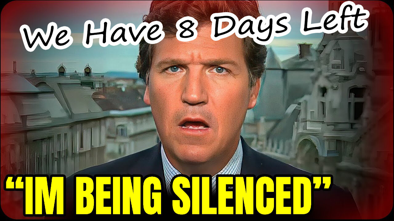Tucker Carlson "I'm Being Silenced. We Have 8 Days Left"