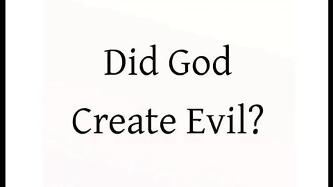 Did GOD create evil ?