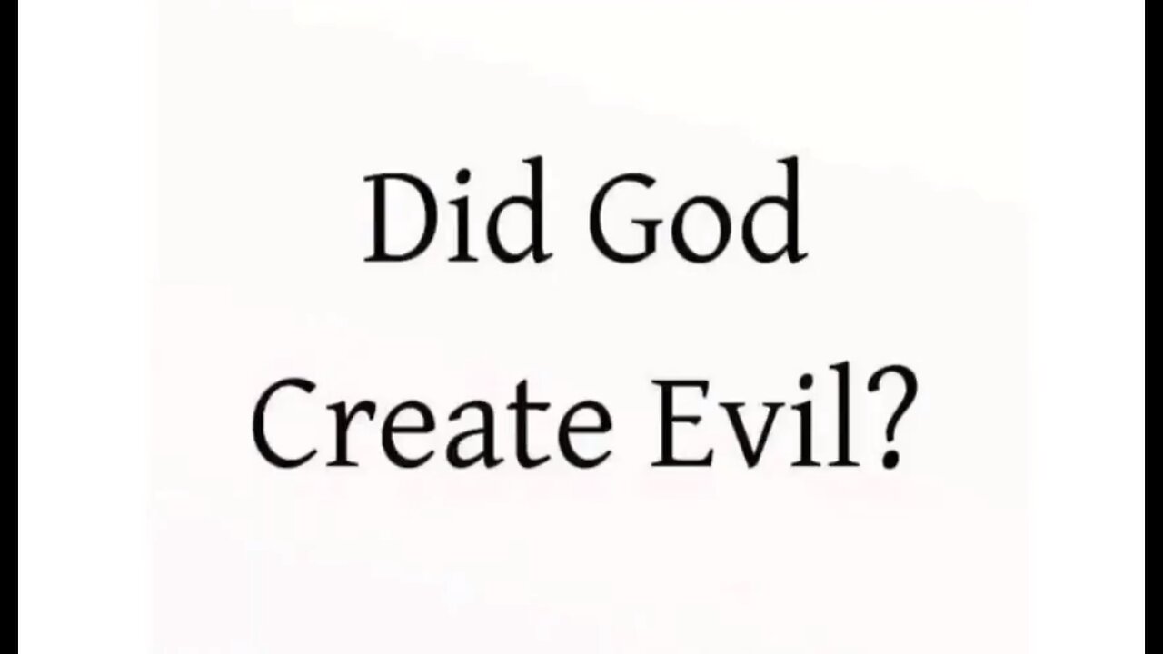 Did GOD create evil ?