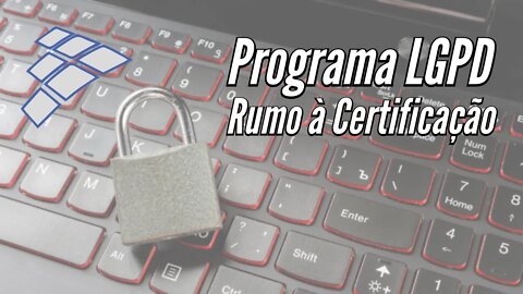 Programa LGPD: Rumo à Certificação