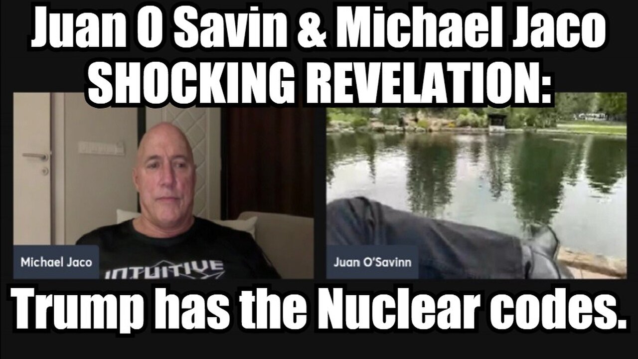 Juan O Savin & Michael Jaco SHOCKING REVELATION: Trump has the Nuclear codes.