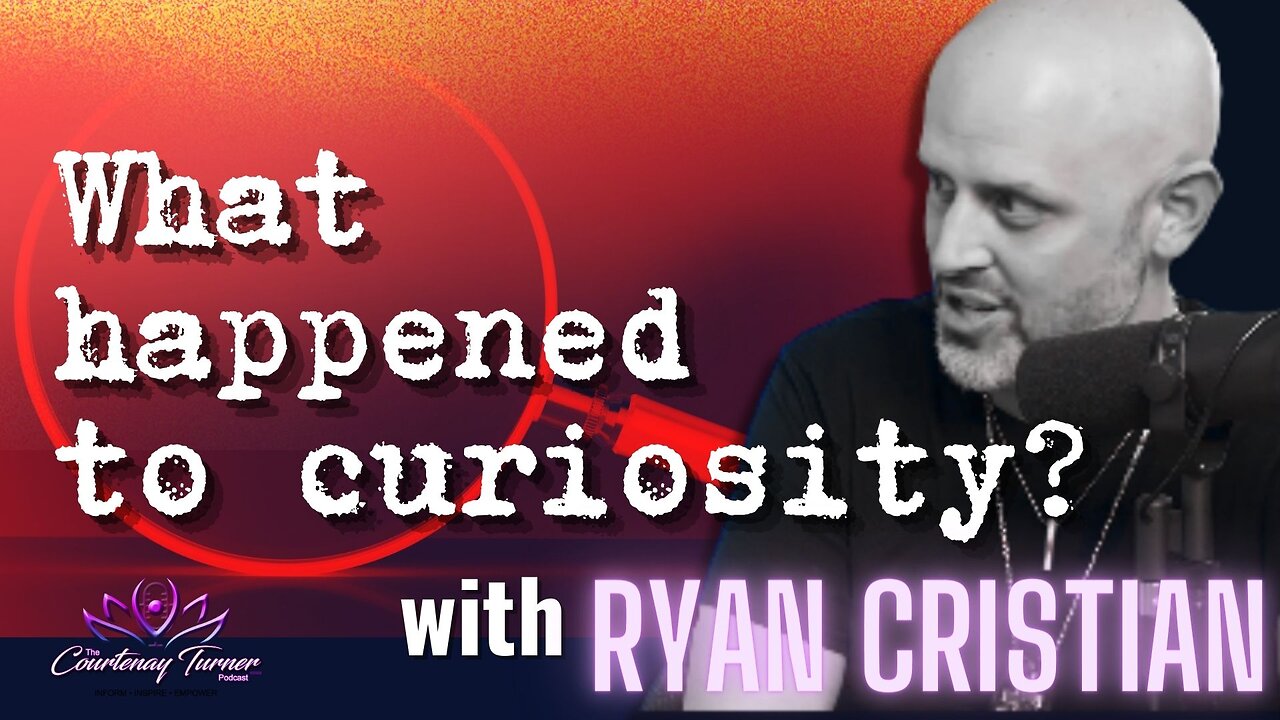 Ep. 235: What Happened To Curiosity? w/ Ryan Cristian | The Courtenay Turner Podcast