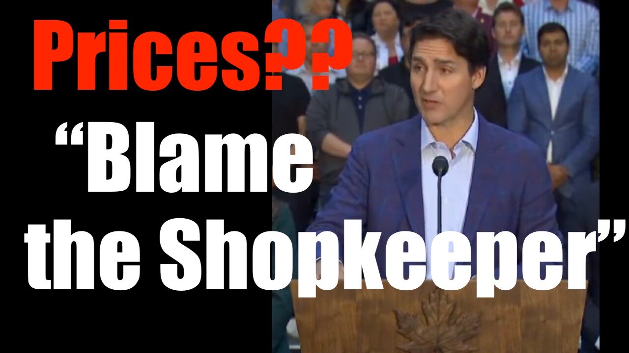 Justin Trudeau Shifts Price Jumps in Canada to Grocers? Pathetic