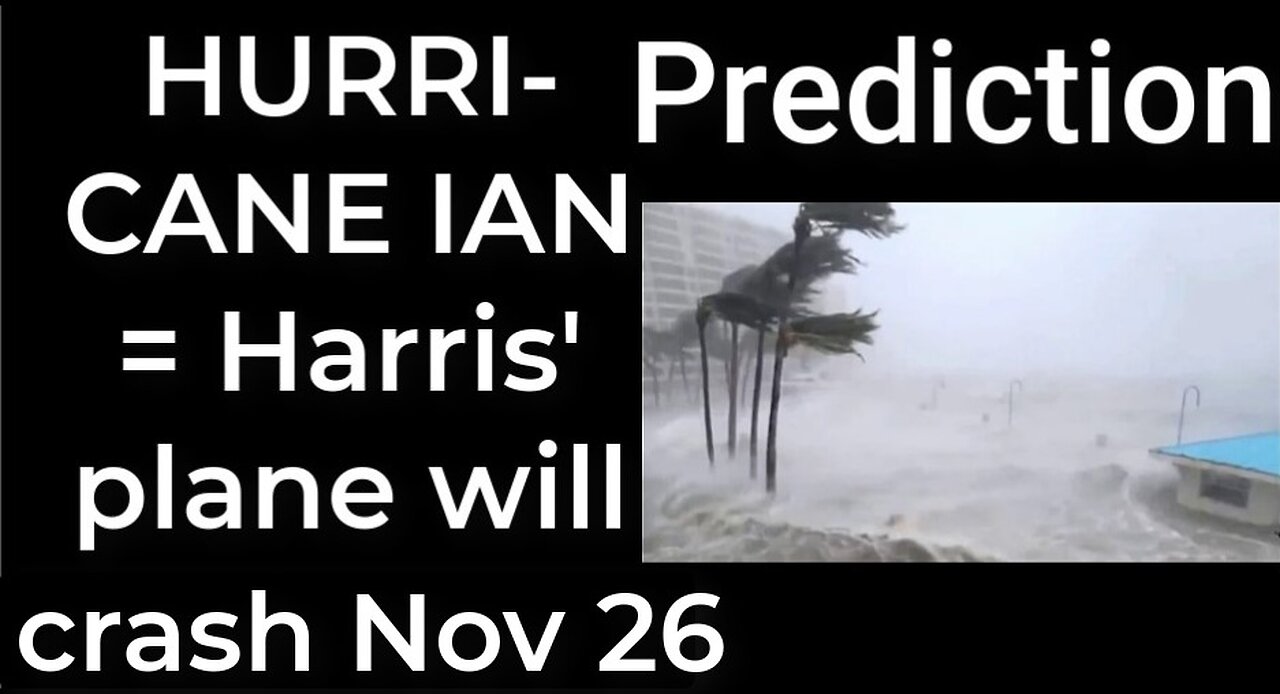 Prediction - HURRICANE IAN = Harris' plane will crash Nov 26