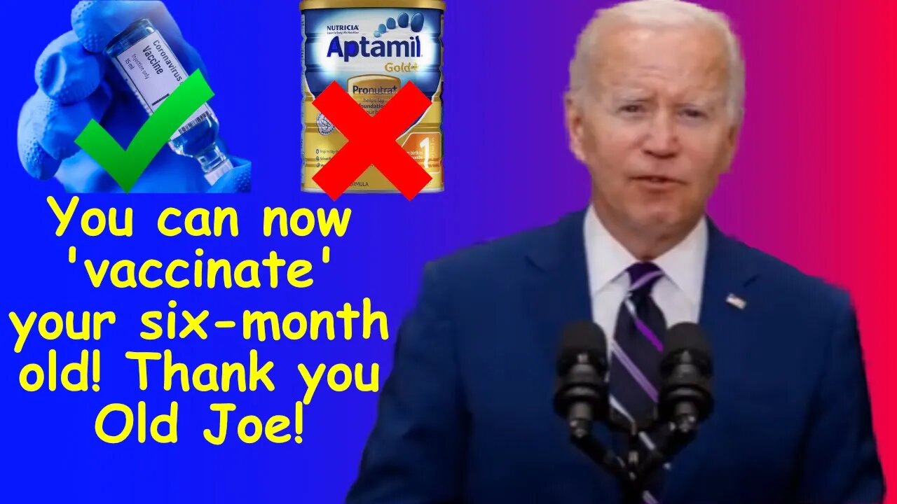 Biden announces that you can now 'vaccinate' your six-month old