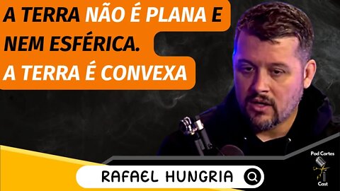 RAFAEL HUNGRIA EXPLICA A TEORIA DA TERRA CONVEXA