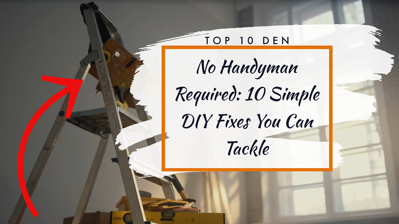No Handyman Required: 10 Simple DIY Fixes You Can Tackle