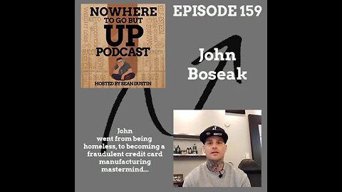#159 John Boseak Went From Being Homeless To Fraudulent Credit Card Manufacturing Mastermind...