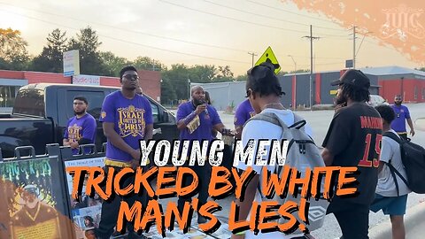 Young Men Tricked By White Man’s Lies!