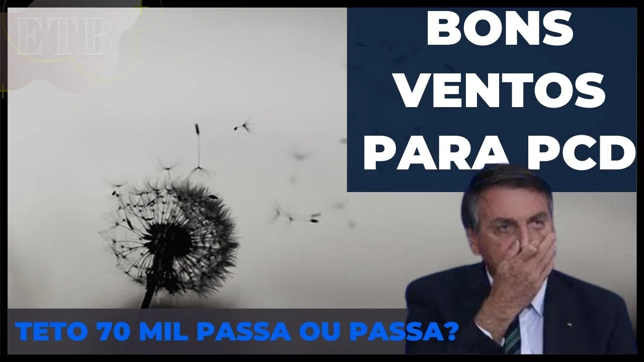 BONS VENTO PARA PCD. TETO DE 70 MIL PASSA OU NÃO PASSA NA CAMERA E NO SENADO -Minha Opinião Sincera